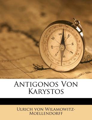 Philologische Untersuchungen, Viertes Heft, Antigonos Von Karystos - Wilamowitz-Moellendorff, Ulrich Von