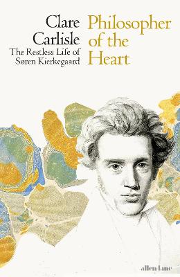 Philosopher of the Heart: The Restless Life of Soren Kierkegaard - Carlisle, Clare