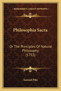 Philosophia Sacra: Or the Principles of Natural Philosophy (1753)