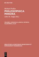 Philosophica Minora, vol. I: Opuscula logica, physica, allegorica, alia