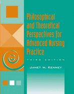 Philosophical and Theoretical Perspectives for Advanced Nursing Practice - Kenney, Janet W