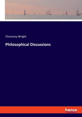 Philosophical Discussions - Wright, Chauncey