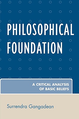 Philosophical Foundation: A Critical Analysis of Basic Beliefs - Gangadean, Surrendra