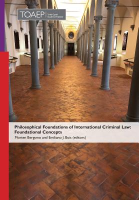 Philosophical Foundations of International Criminal Law: Foundational Concepts - Bergsmo, Morten (Editor), and Buis, Emiliano J (Editor)