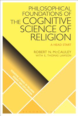 Philosophical Foundations of the Cognitive Science of Religion: A Head Start - McCauley, Robert N, and Lawson, E Thomas (Contributions by), and Wiebe, Donald (Editor)