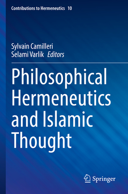 Philosophical Hermeneutics and Islamic Thought - Camilleri, Sylvain (Editor), and Varlik, Selami (Editor)