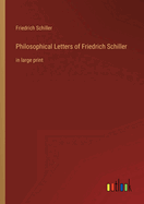 Philosophical Letters of Friedrich Schiller: in large print