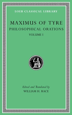 Philosophical Orations, Volume I: Orations 1-21 - Tyre, Maximus Of, and Race, William H (Translated by)