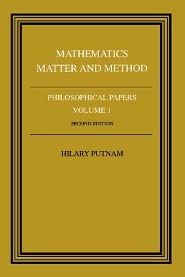 Philosophical Papers: Volume 1, Mathematics, Matter and Method - Putnam, Hilary (Editor)