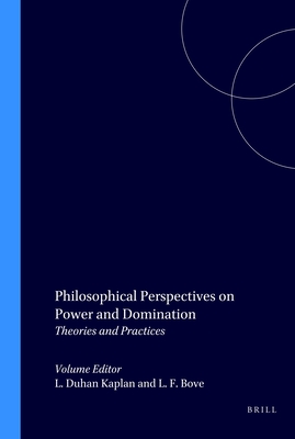 Philosophical Perspectives on Power and Domination: Theories and Practices - Duhan Kaplan, Laura (Volume editor), and Bove, Laurence F. (Volume editor)
