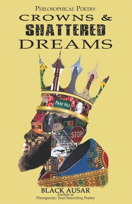 Philosophical Poetry: Crowns and Shattered Dreams - Ausar, Black