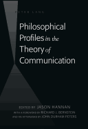 Philosophical Profiles in the Theory of Communication: With a Foreword by Richard J. Bernstein and an Afterword by John Durham Peters
