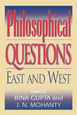 Philosophical Questions: East and West - Gupta, Bina (Editor), and Mohanty, J N (Editor)