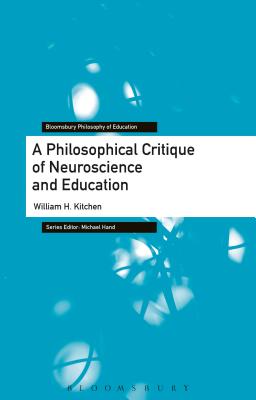 Philosophical Reflections on Neuroscience and Education - Kitchen, William H, and Hand, Michael (Editor)