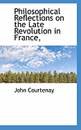 Philosophical Reflections on the Late Revolution in France,