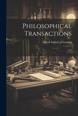 Philosophical Transactions: 125 - Royal Society of London (Creator)