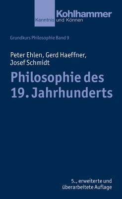 Philosophie Des 19. Jahrhunderts - Ehlen, Peter, and Haeffner, Gerd, and Schmidt, Josef