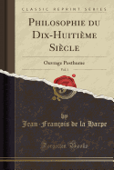 Philosophie Du Dix-Huitieme Siecle, Vol. 1: Ouvrage Posthume (Classic Reprint)