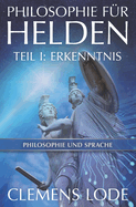 Philosophie F?r Helden: Erkenntnis