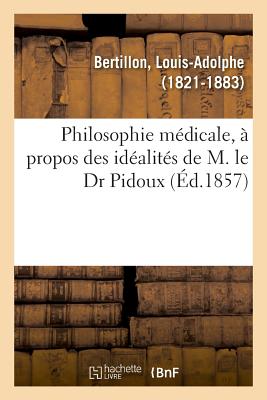 Philosophie Mdicale,  Propos Des Idalits de M. Le Dr Pidoux - Se, Henri