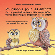 Philosophie pour les enfants. Carl, le grand-pre-hibou et Nils son petit-fils: Un livre d'histoires pour philosopher avec les enfants: Pour rflchir et philosopher avec des enfants  partir de 5 ans