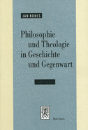 Philosophie Und Theologie in Geschichte Und Gegenwart