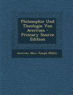 Philosophie Und Theologie Von Averroes - Primary Source Edition - Averroes, and Muller, Marc Joseph
