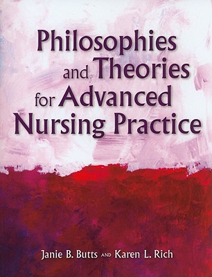 Philosophies and Theories for Advanced Nursing Practice - Butts, Janie B, and Rich, Karen L