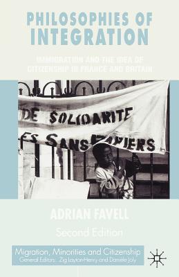 Philosophies of Integration: Immigration and the Idea of Citizenship in France and Britain - Favell, Adrian
