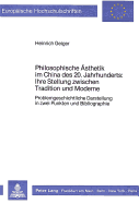 Philosophische Aesthetik Im China Des 20. Jahrhunderts: - Ihre Stellung Zwischen Tradition Und Moderne: Problemgeschichtliche Darstellung in Zwei Punkten Und Bibliographie