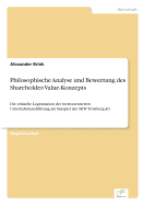 Philosophische Analyse und Bewertung des Shareholder-Value-Konzepts: Die ethische Legitimation der wertorientierten Unternehmensf?hrung am Beispiel der SKW Trostberg AG