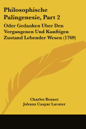 Philosophische Palingenesie, Part 2: Oder Gedanken Uber Den Vergangenen Und Kunftigen Zustand Lebender Wesen (1769) - Bonnet, Charles, and Lavater, Johann Caspar
