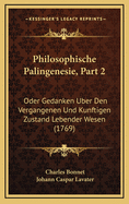 Philosophische Palingenesie, Part 2: Oder Gedanken Uber Den Vergangenen Und Kunftigen Zustand Lebender Wesen (1769)