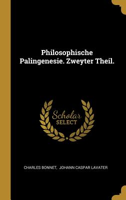 Philosophische Palingenesie. Zweyter Theil. - Bonnet, Charles, and Johann Caspar Lavater (Creator)