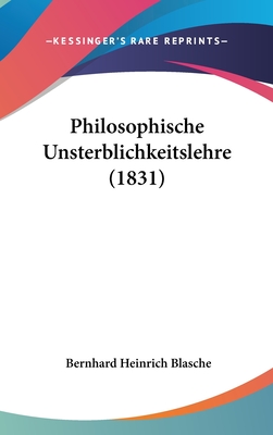 Philosophische Unsterblichkeitslehre (1831) - Blasche, Bernhard Heinrich