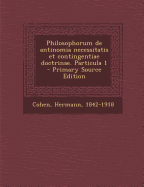 Philosophorum de Antinomia Necessitatis Et Contingentiae Doctrinae. Particula 1