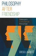 Philosophy After Friendship: Deleuze's Conceptual Personae