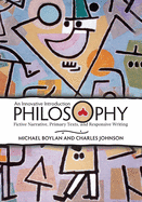 Philosophy: An Innovative Introduction: Fictive Narrative, Primary Texts, and Responsive Writing