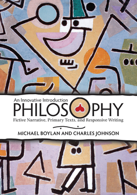 Philosophy: An Innovative Introduction: Fictive Narrative, Primary Texts, and Responsive Writing - Boylan, Michael