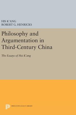 Philosophy and Argumentation in Third-Century China: The Essays of Hsi K'ang - K'ang, His, and Henricks, Robert G.
