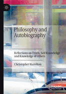 Philosophy and Autobiography: Reflections on Truth, Self-Knowledge and Knowledge of Others