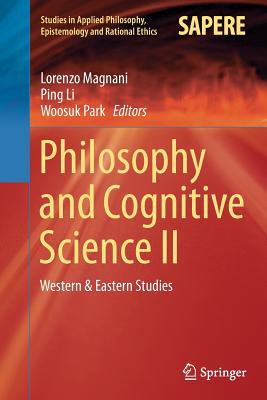 Philosophy and Cognitive Science II: Western & Eastern Studies - Magnani, Lorenzo (Editor), and Li, Ping (Editor), and Park, Woosuk (Editor)