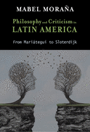 Philosophy and Criticism in Latin America: From Maritegui to Sloterdijk
