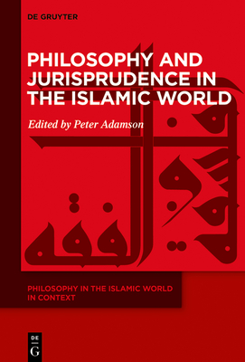 Philosophy and Jurisprudence in the Islamic World - Adamson, Peter (Editor)