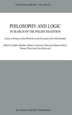 Philosophy and Logic in Search of the Polish Tradition: Essays in Honour of Jan Wole ski on the Occasion of His 60th Birthday - Hintikka, Jaakko (Editor), and Czarnecki, Tadeusz (Editor), and Kijania-Placek, K (Editor)