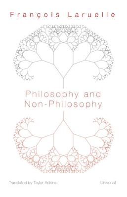 Philosophy and Non-Philosophy - Laruelle, Franois, and Adkins, Taylor (Translated by)