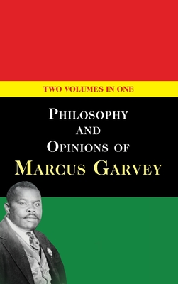Philosophy and Opinions of Marcus Garvey [Volumes I & II in One Volume] - Garvey, Marcus, and Garvey, Amy Jacques (Editor)