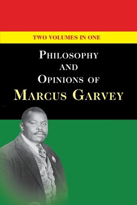 Philosophy and Opinions of Marcus Garvey [Volumes I & II in One Volume] - Garvey, Marcus, and Garvey, Amy Jacques (Editor)