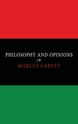 Philosophy and Opinions of Marcus Garvey [Volumes I & II in One Volume] - Garvey, Marcus