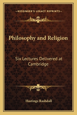 Philosophy and Religion: Six Lectures Delivered at Cambridge - Rashdall, Hastings